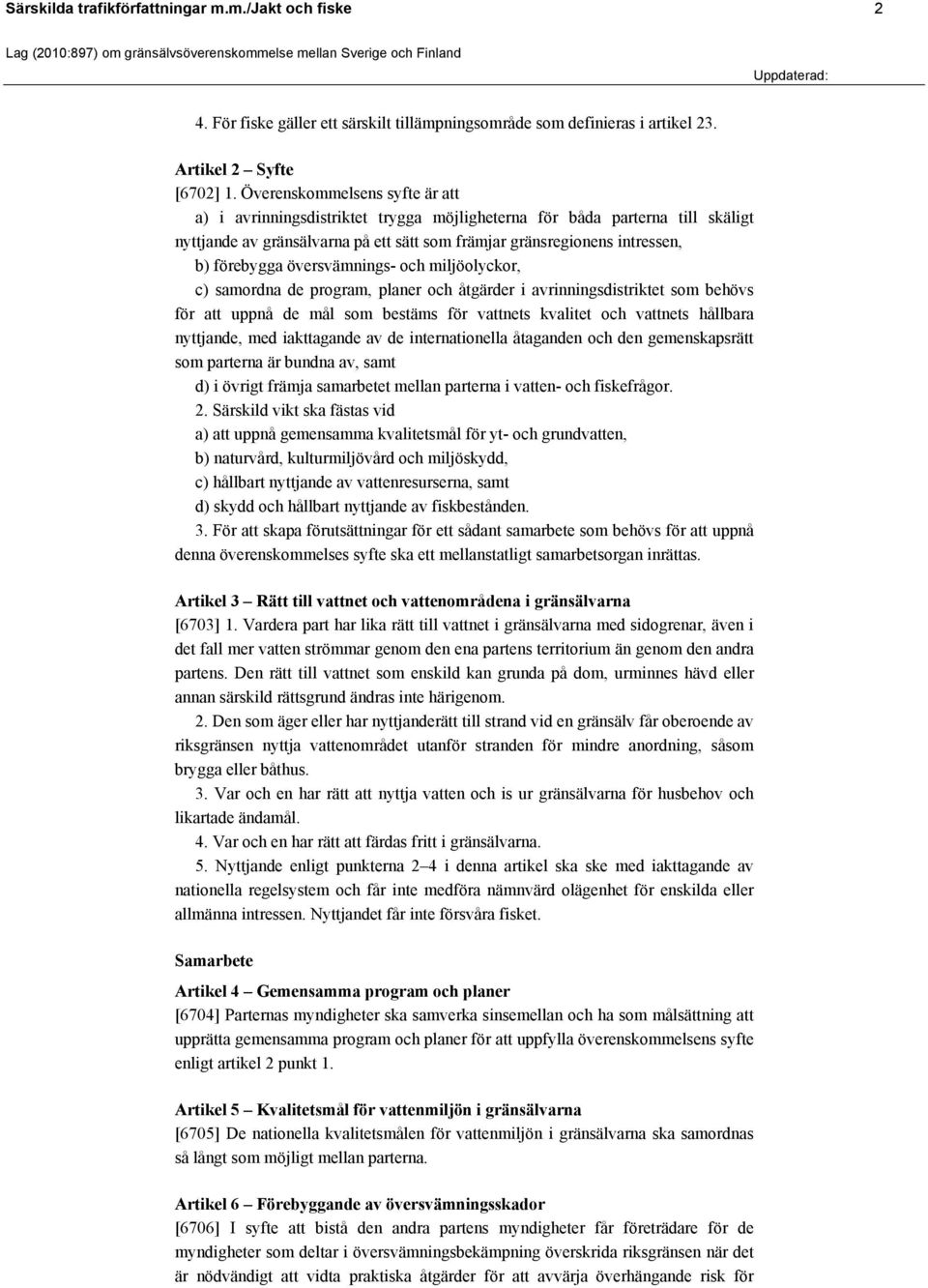 översvämnings- och miljöolyckor, c) samordna de program, planer och åtgärder i avrinningsdistriktet som behövs för att uppnå de mål som bestäms för vattnets kvalitet och vattnets hållbara nyttjande,