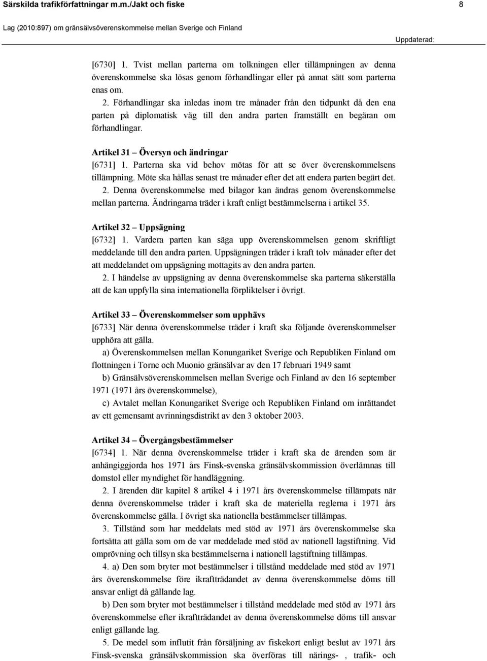 Förhandlingar ska inledas inom tre månader från den tidpunkt då den ena parten på diplomatisk väg till den andra parten framställt en begäran om förhandlingar.