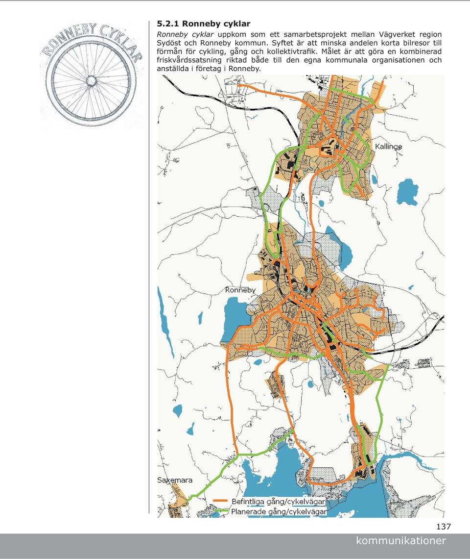 Syftet är att minska andelen korta bilresor till förmån för cykling, gång och