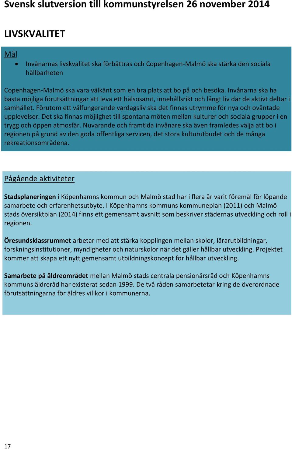 Förutom ett välfungerande vardagsliv ska det finnas utrymme för nya och oväntade upplevelser.