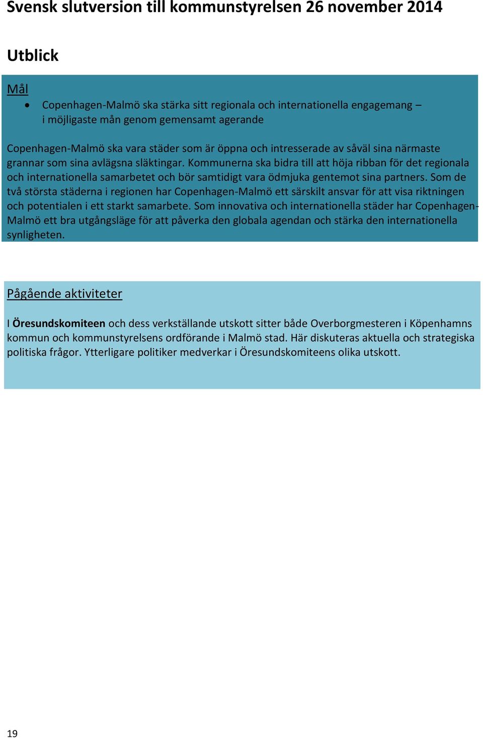 Som de två största städerna i regionen har Copenhagen-Malmö ett särskilt ansvar för att visa riktningen och potentialen i ett starkt samarbete.