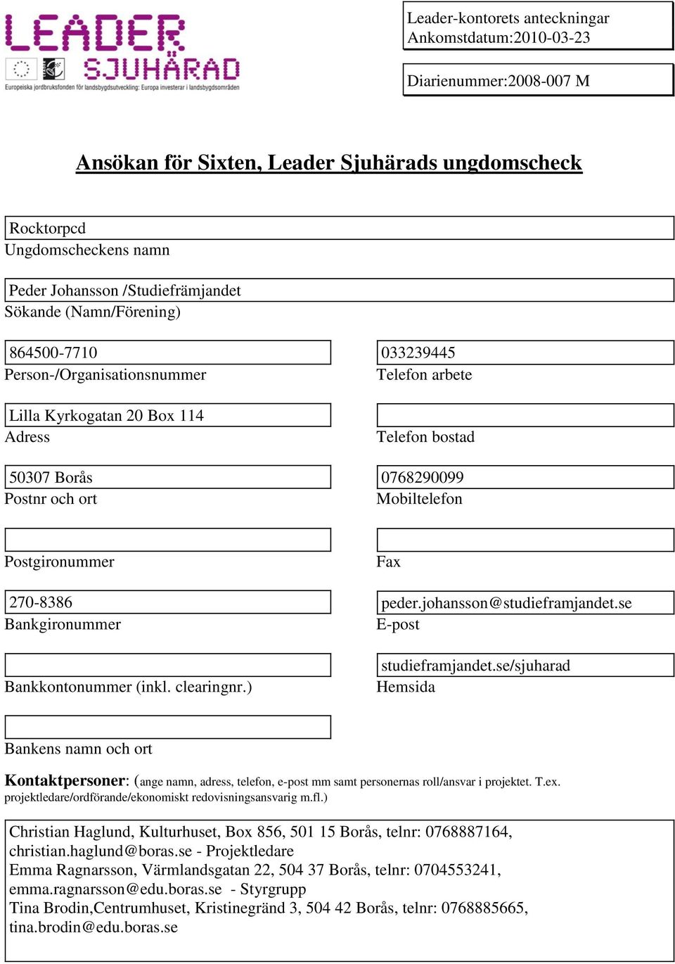 Postgironummer Fax 270-8386 peder.johansson@studieframjandet.se Bankgironummer E-post Bankkontonummer (inkl. clearingnr.) studieframjandet.