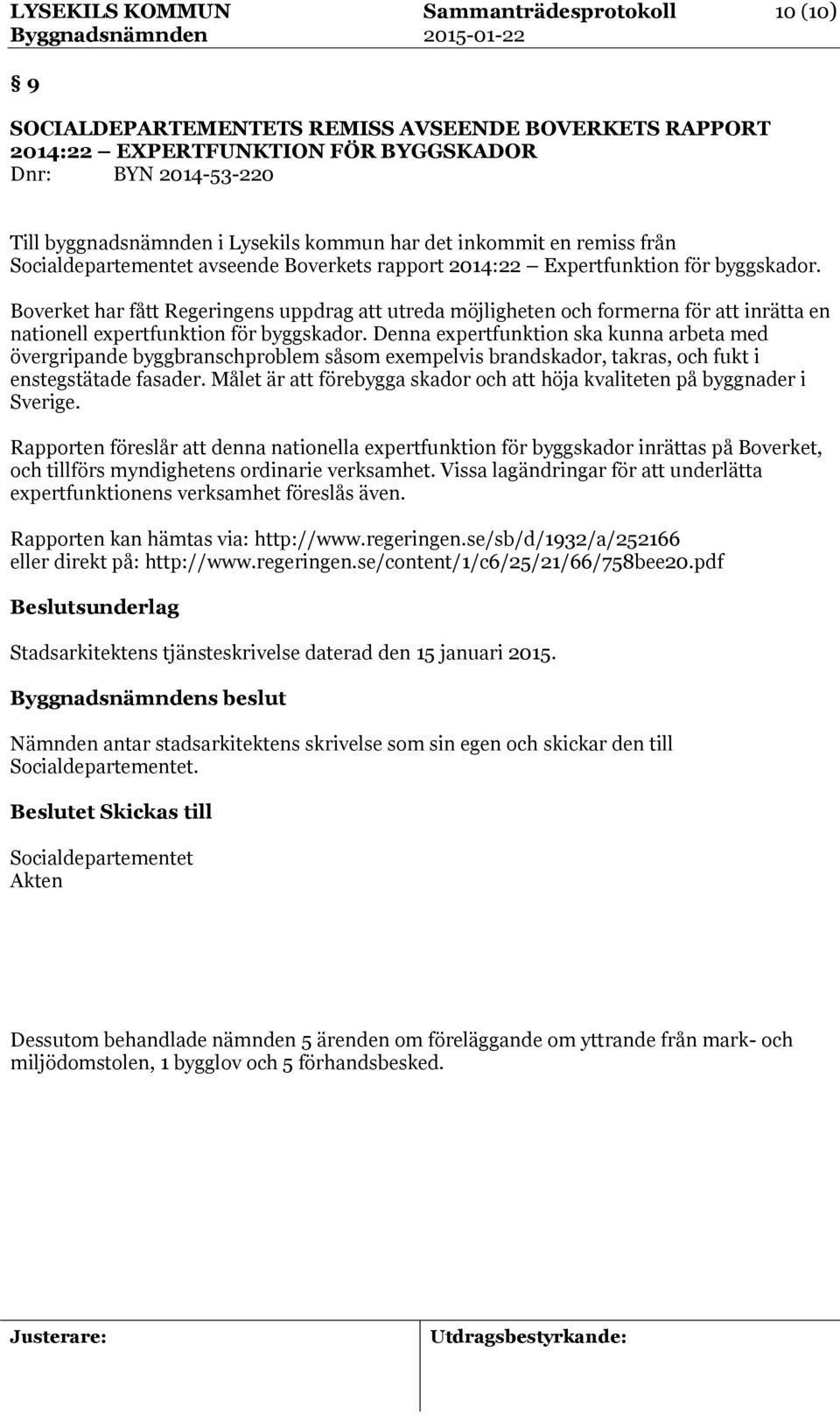 Boverket har fått Regeringens uppdrag att utreda möjligheten och formerna för att inrätta en nationell expertfunktion för byggskador.