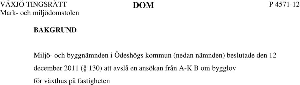 A-K B överklagade nämndens beslut till Länsstyrelsen i Östergötlands län (nedan länsstyrelsen) som avslog hennes överklagande den 21 november 2012.