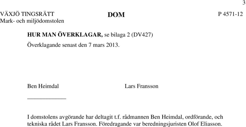 3 Ben Heimdal Lars Fransson I domstolens avgörande har deltagit t.f.