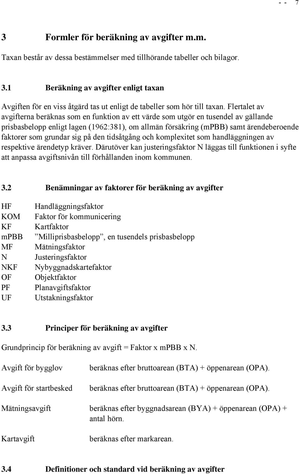 grundar sig på den tidsåtgång och komplexitet som handläggningen av respektive ärendetyp kräver.