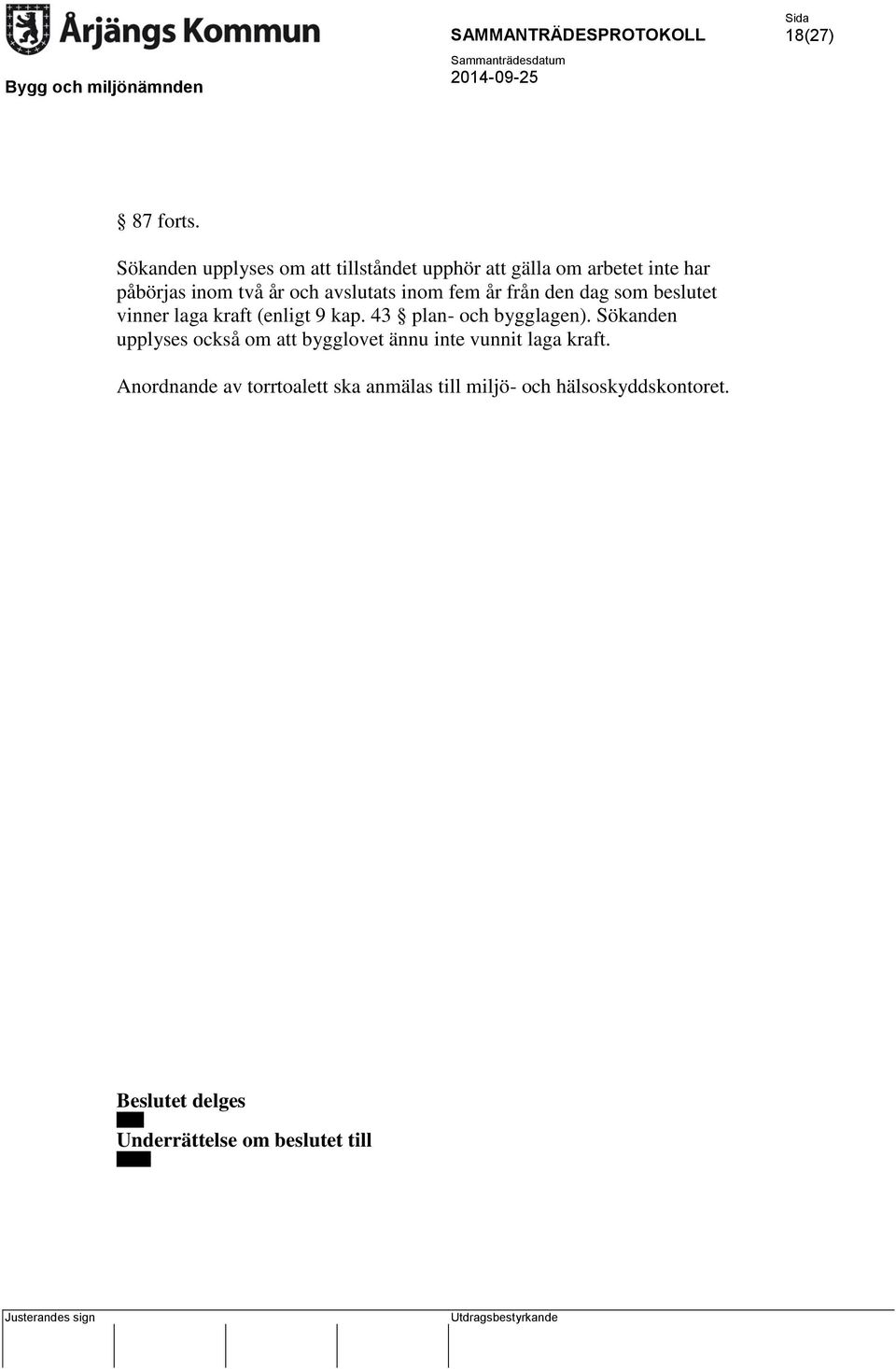 avslutats inom fem år från den dag som beslutet vinner laga kraft (enligt 9 kap. 43 plan- och bygglagen).