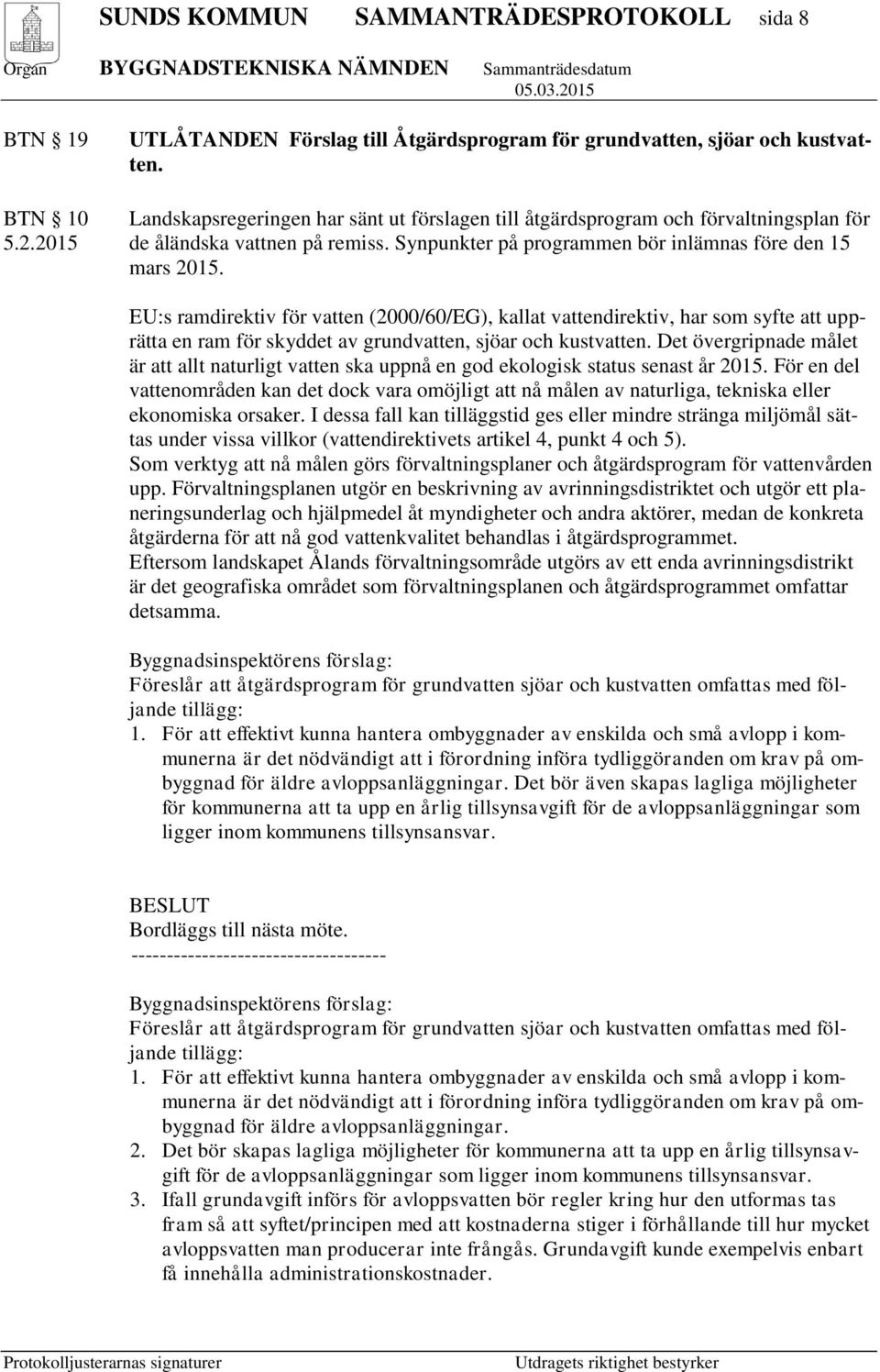 EU:s ramdirektiv för vatten (2000/60/EG), kallat vattendirektiv, har som syfte att upprätta en ram för skyddet av grundvatten, sjöar och kustvatten.