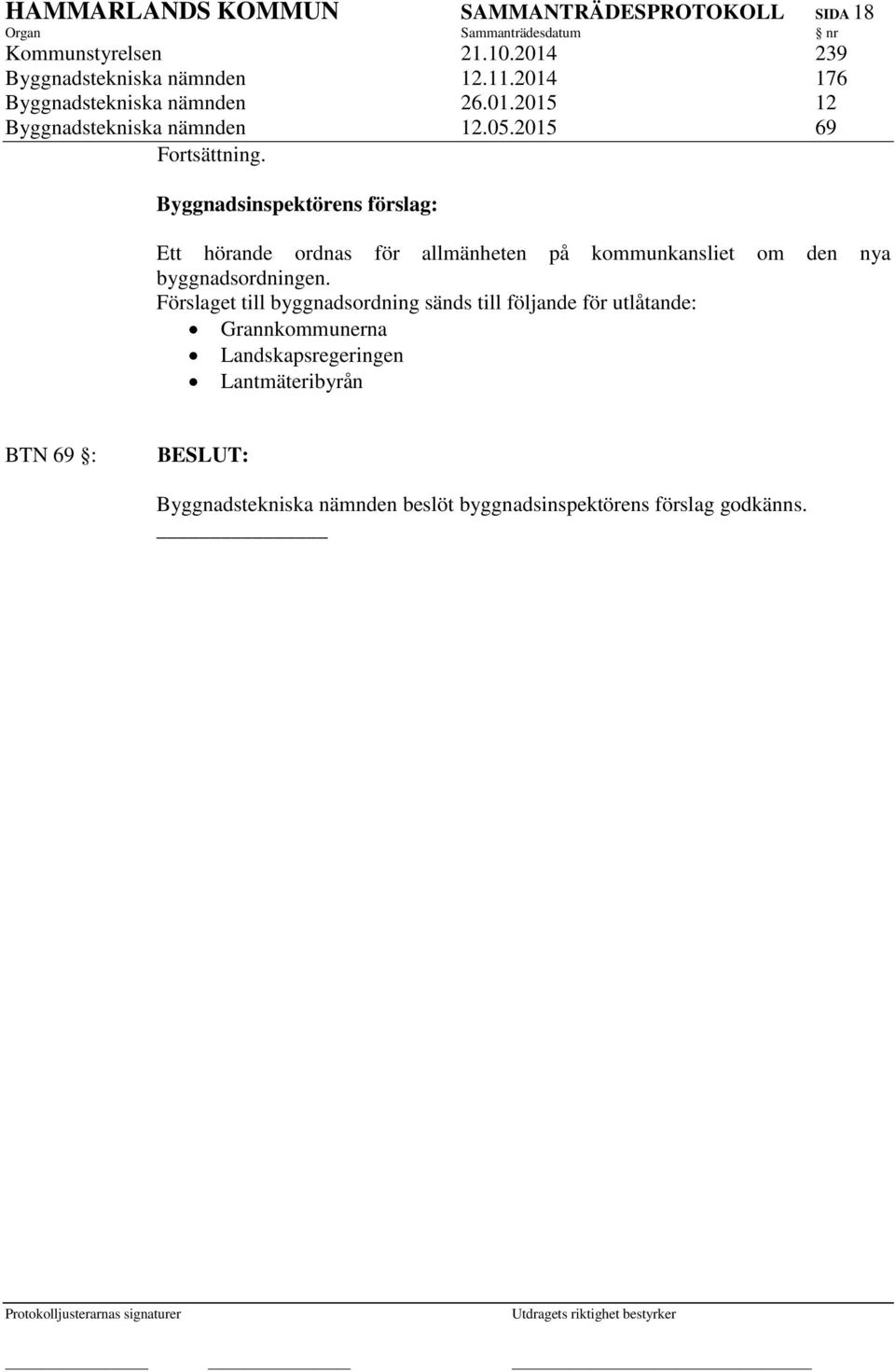 Ett hörande ordnas för allmänheten på kommunkansliet om den nya byggnadsordningen.