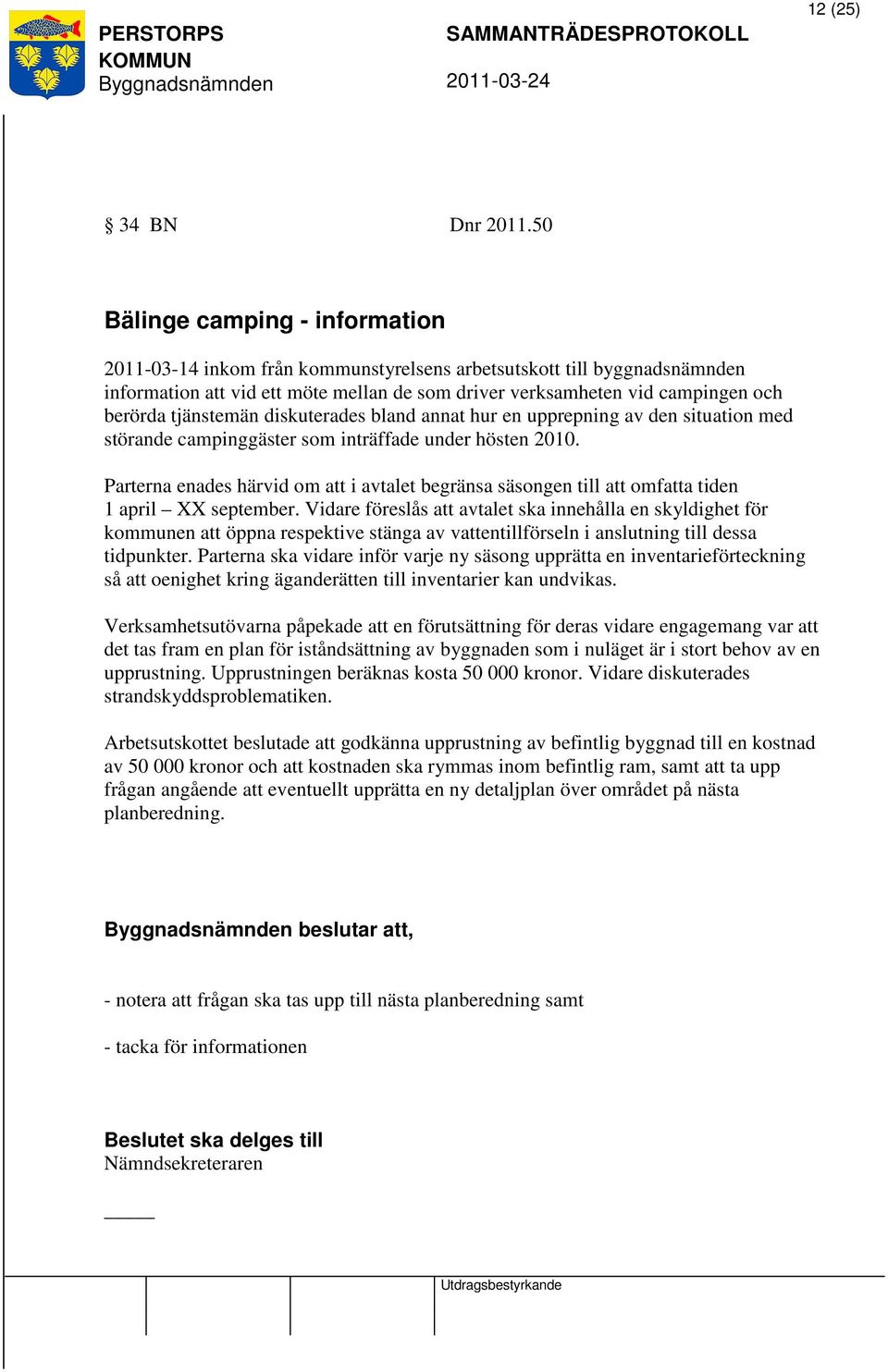 tjänstemän diskuterades bland annat hur en upprepning av den situation med störande campinggäster som inträffade under hösten 2010.