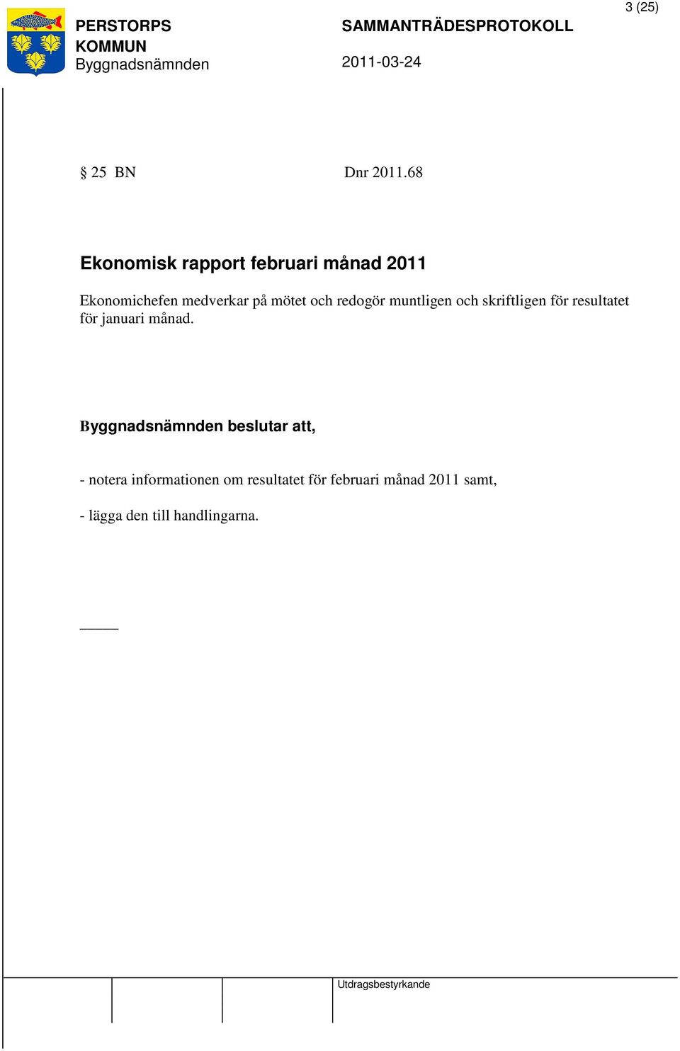 mötet och redogör muntligen och skriftligen för resultatet för