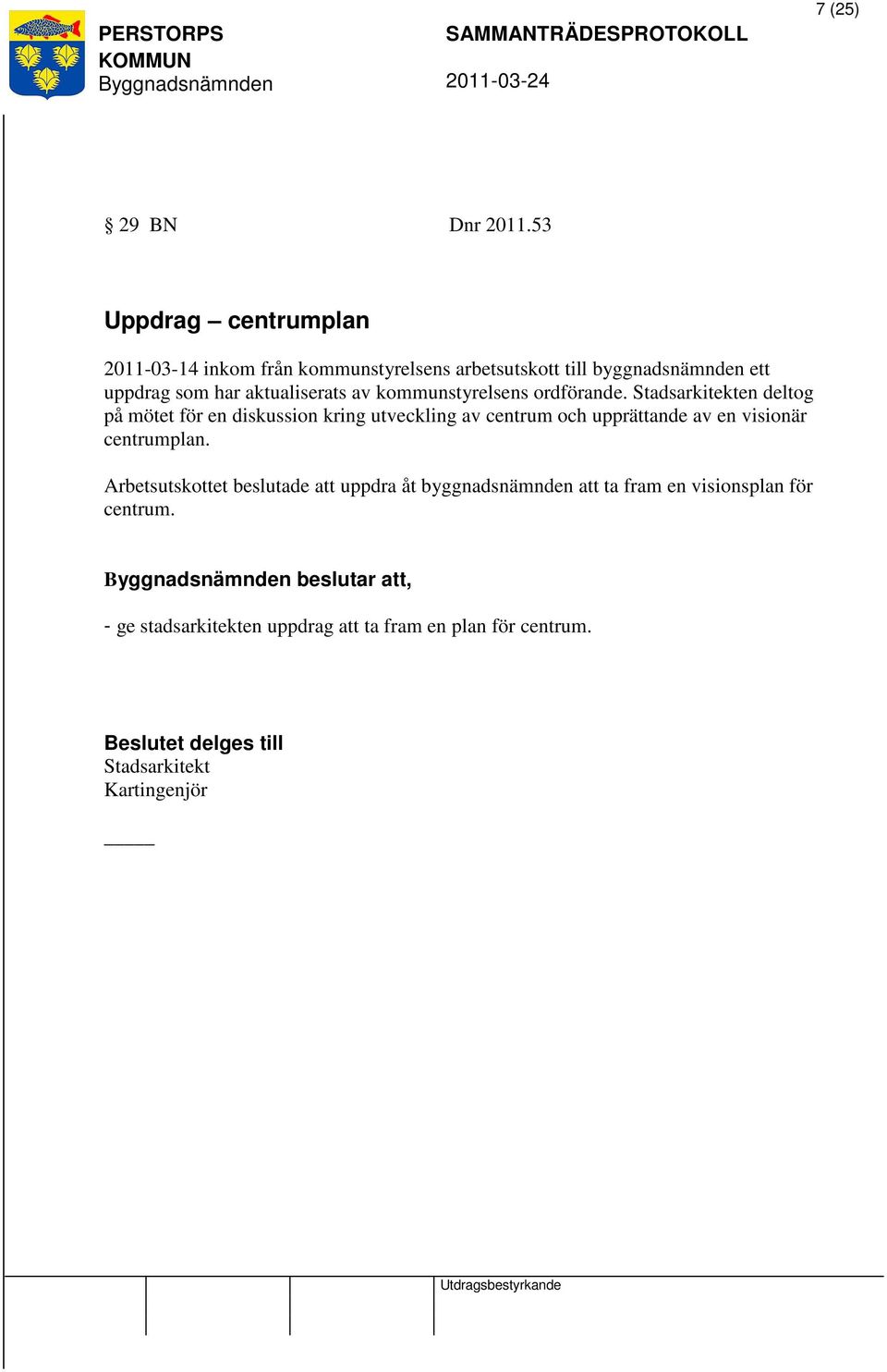 av kommunstyrelsens ordförande.