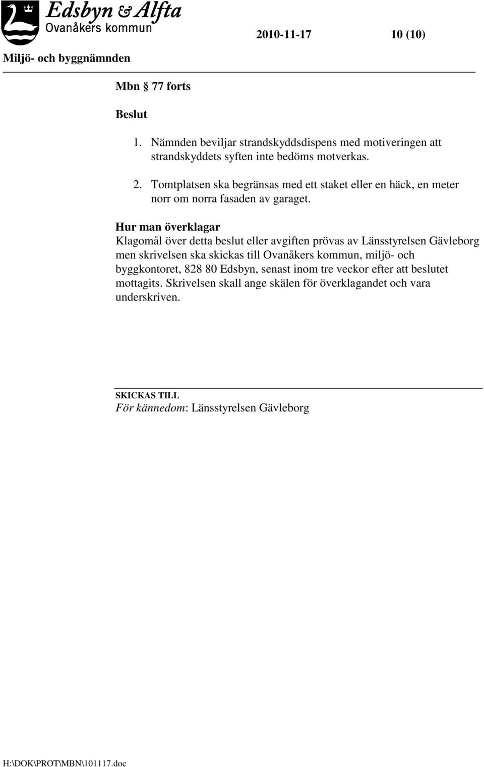 Hur man överklagar Klagomål över detta beslut eller avgiften prövas av Länsstyrelsen Gävleborg men skrivelsen ska skickas till Ovanåkers kommun,