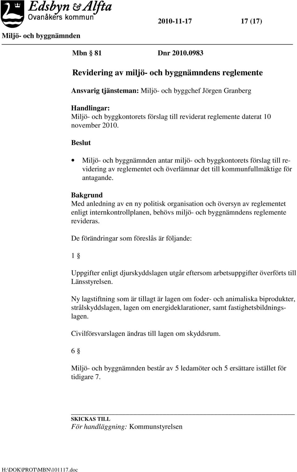 november 2010. antar miljö- och byggkontorets förslag till revidering av reglementet och överlämnar det till kommunfullmäktige för antagande.