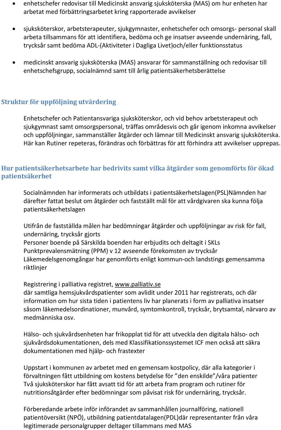 funktionsstatus medicinskt ansvarig sjuksköterska (MAS) ansvarar för sammanställning och redovisar till enhetschefsgrupp, socialnämnd samt till årlig patientsäkerhetsberättelse Struktur för