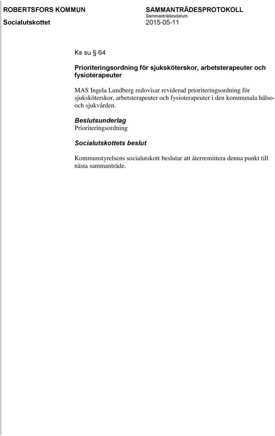 arbetsterapeuter och fysioterapeuter i den kommunala hälsooch sjukvården.