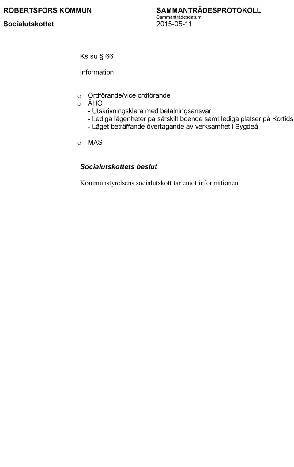 boende samt lediga platser på Kortids - Läget beträffande övertagande
