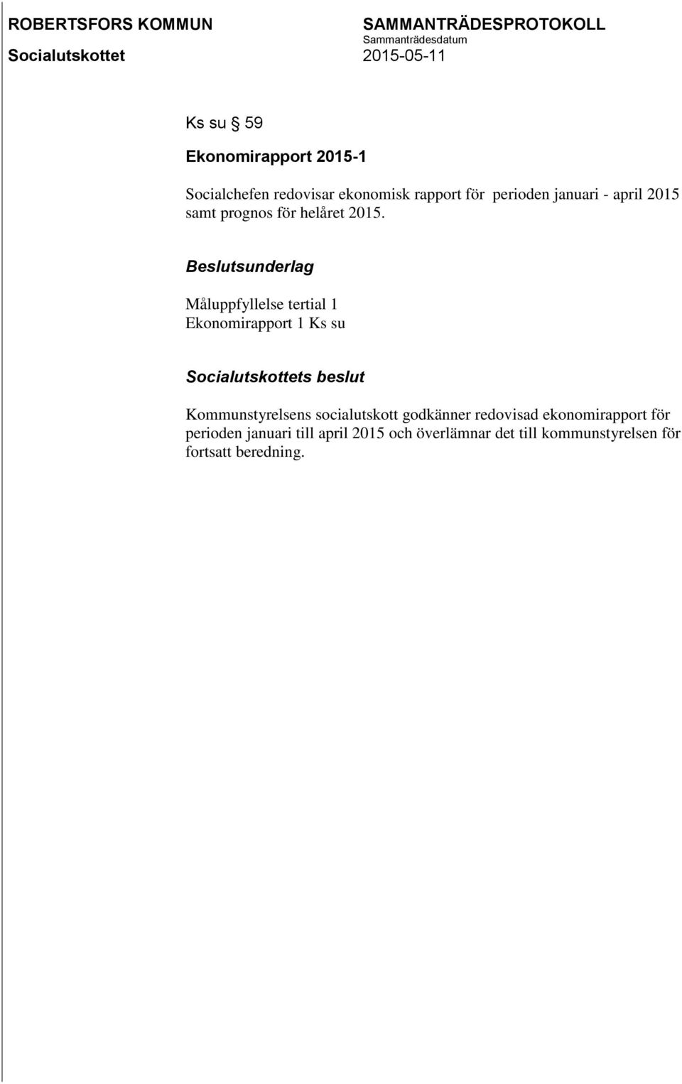 Beslutsunderlag Måluppfyllelse tertial 1 Ekonomirapport 1 Ks su Kommunstyrelsens