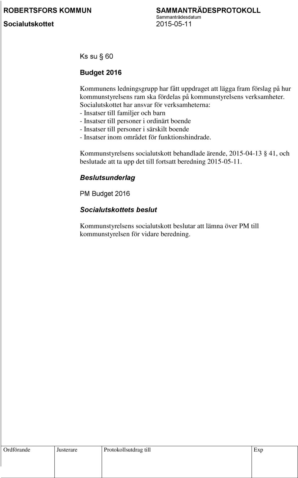 Insatser inom området för funktionshindrade.
