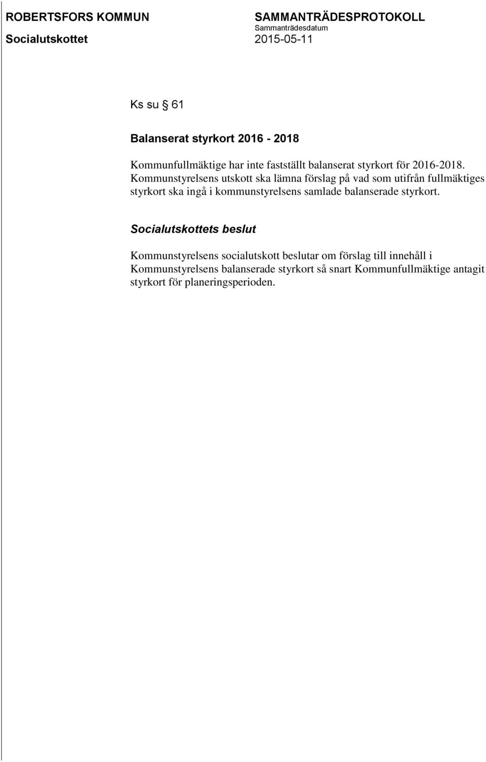 Kommunstyrelsens utskott ska lämna förslag på vad som utifrån fullmäktiges styrkort ska ingå i