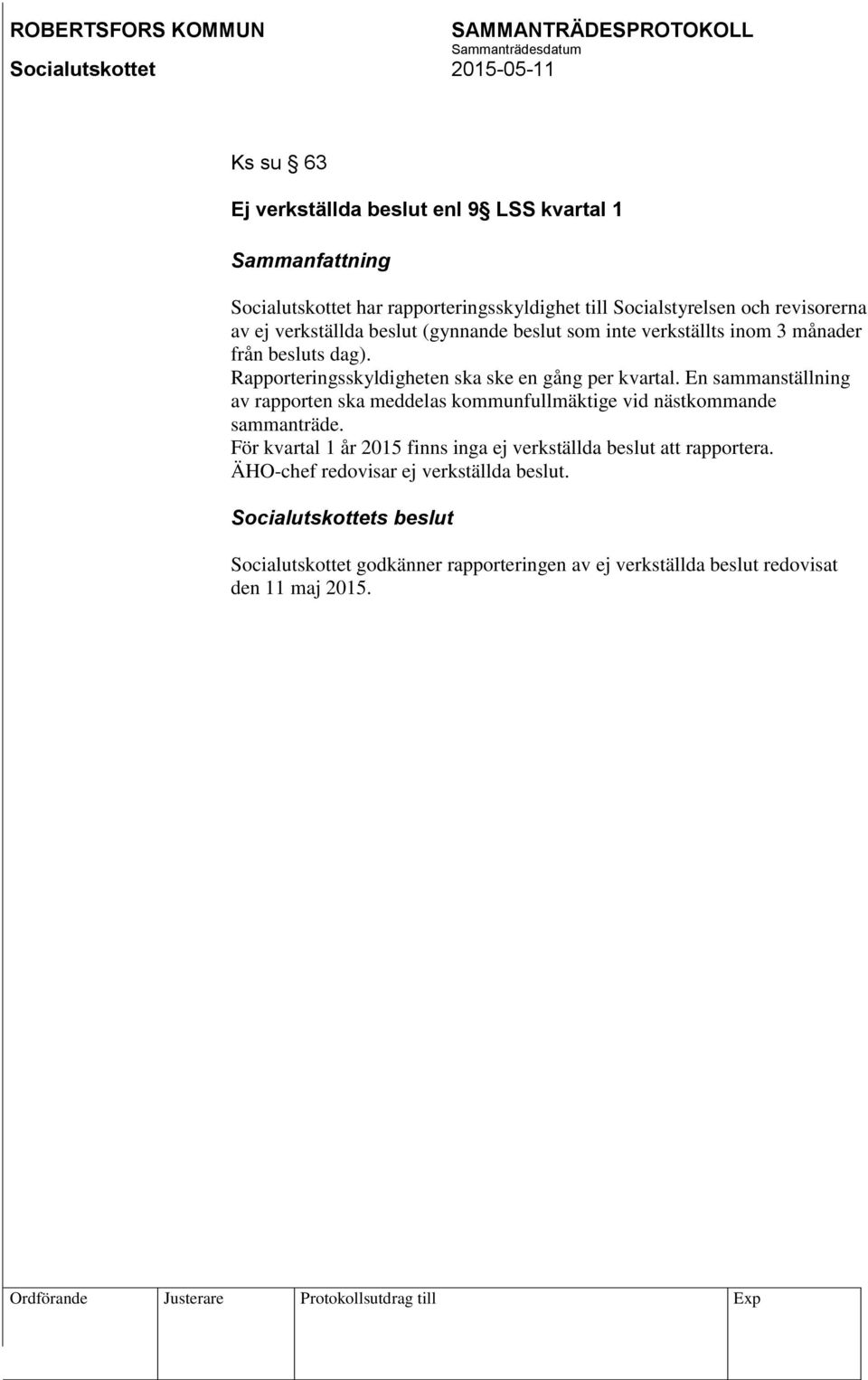 En sammanställning av rapporten ska meddelas kommunfullmäktige vid nästkommande sammanträde.