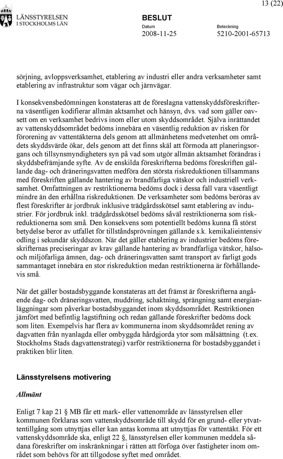 vad som gäller oavsett om en verksamhet bedrivs inom eller utom skyddsområdet.