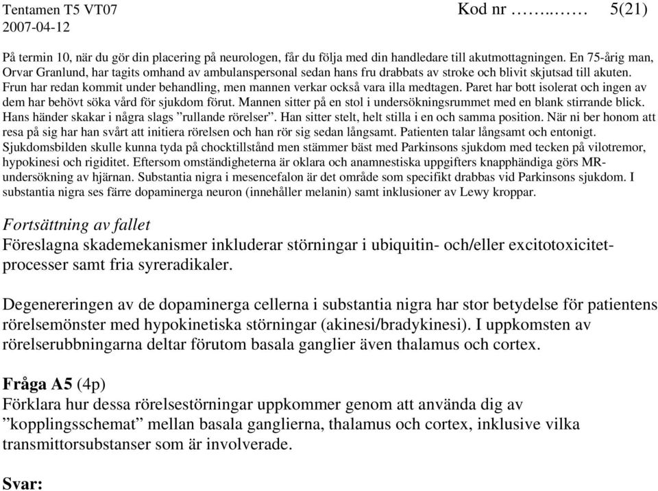 Frun har redan kommit under behandling, men mannen verkar också vara illa medtagen. Paret har bott isolerat och ingen av dem har behövt söka vård för sjukdom förut.