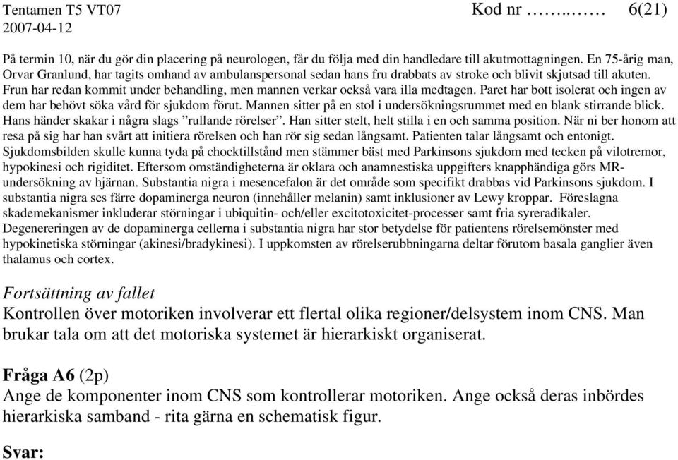 Frun har redan kommit under behandling, men mannen verkar också vara illa medtagen. Paret har bott isolerat och ingen av dem har behövt söka vård för sjukdom förut.