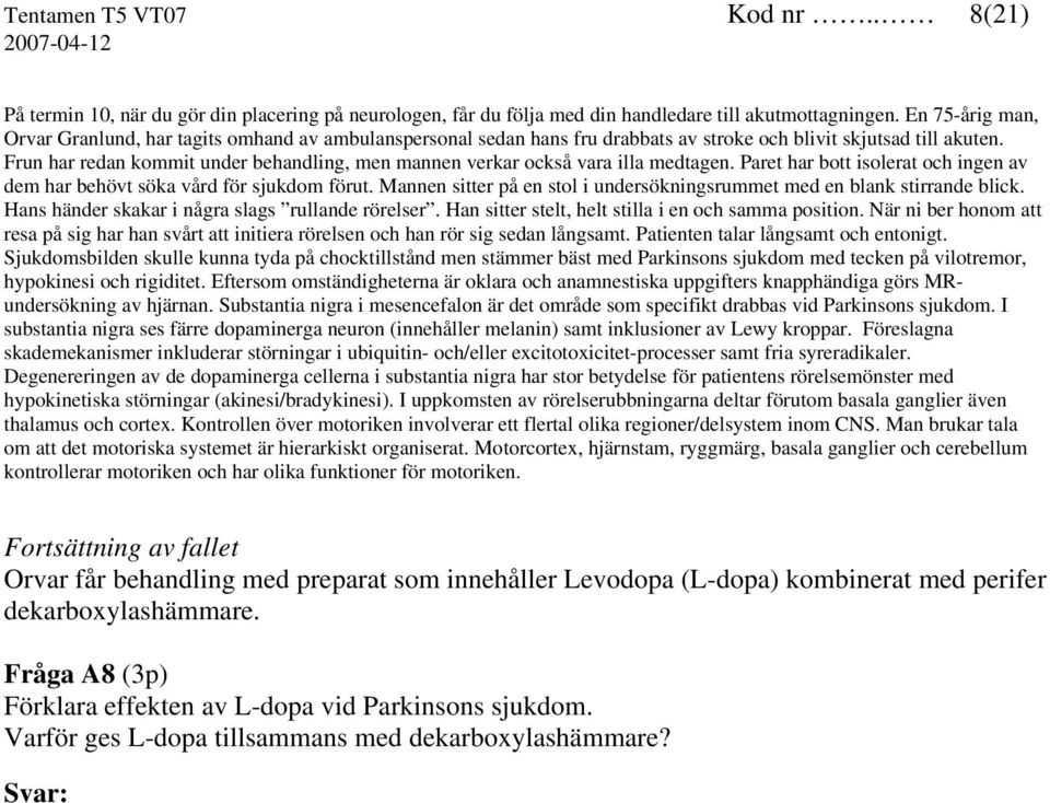 Frun har redan kommit under behandling, men mannen verkar också vara illa medtagen. Paret har bott isolerat och ingen av dem har behövt söka vård för sjukdom förut.