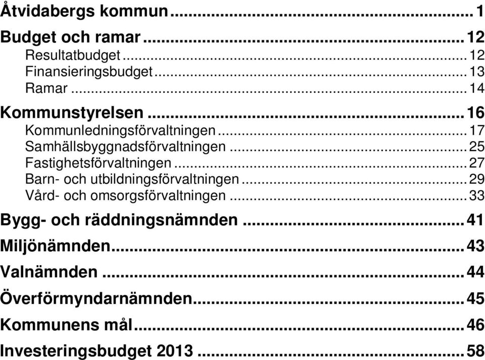 .. 27 Barn- och utbildningsförvaltningen... 29 Vård- och omsorgsförvaltningen... 33 Bygg- och räddningsnämnden.