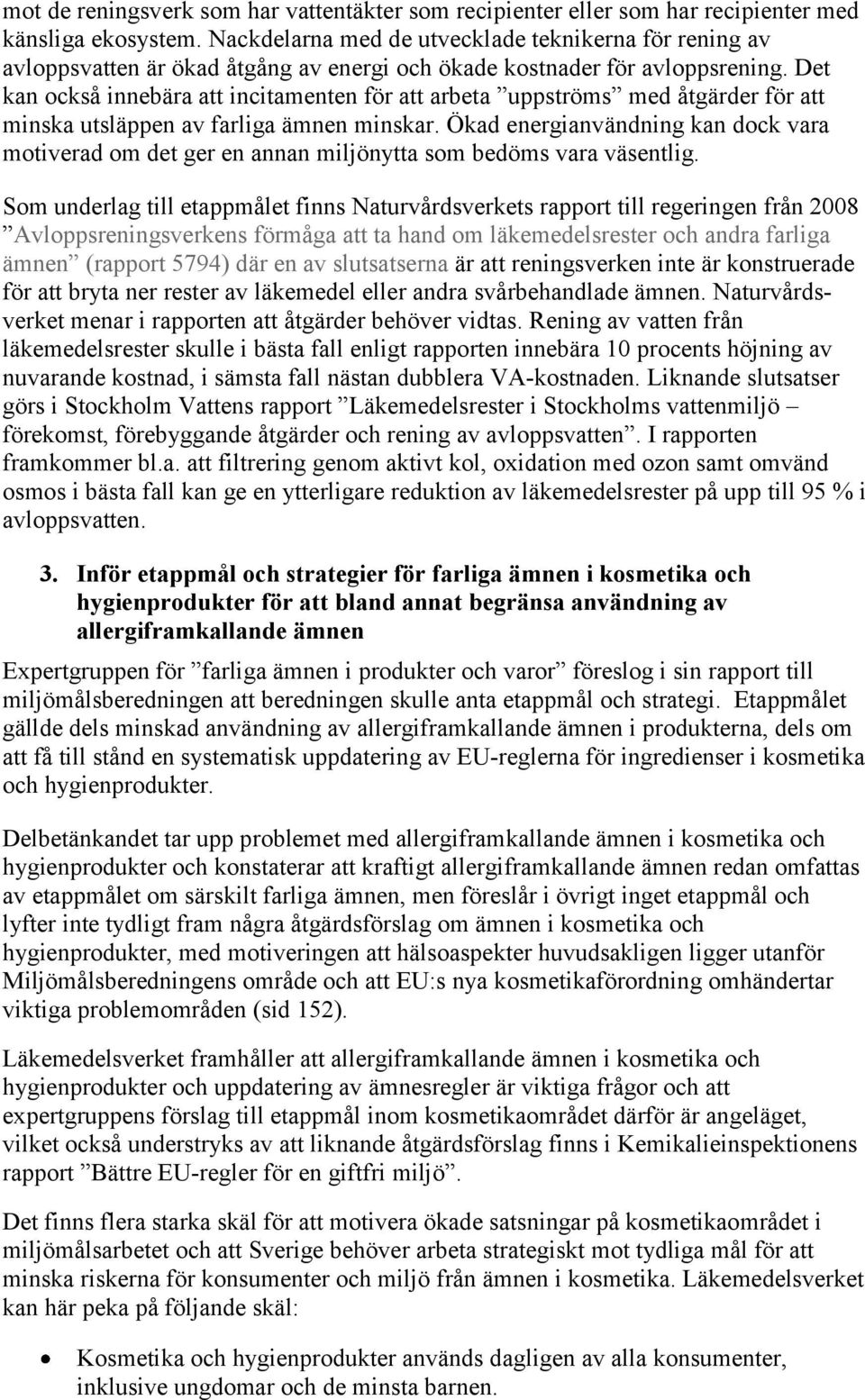 Det kan också innebära att incitamenten för att arbeta uppströms med åtgärder för att minska utsläppen av farliga ämnen minskar.