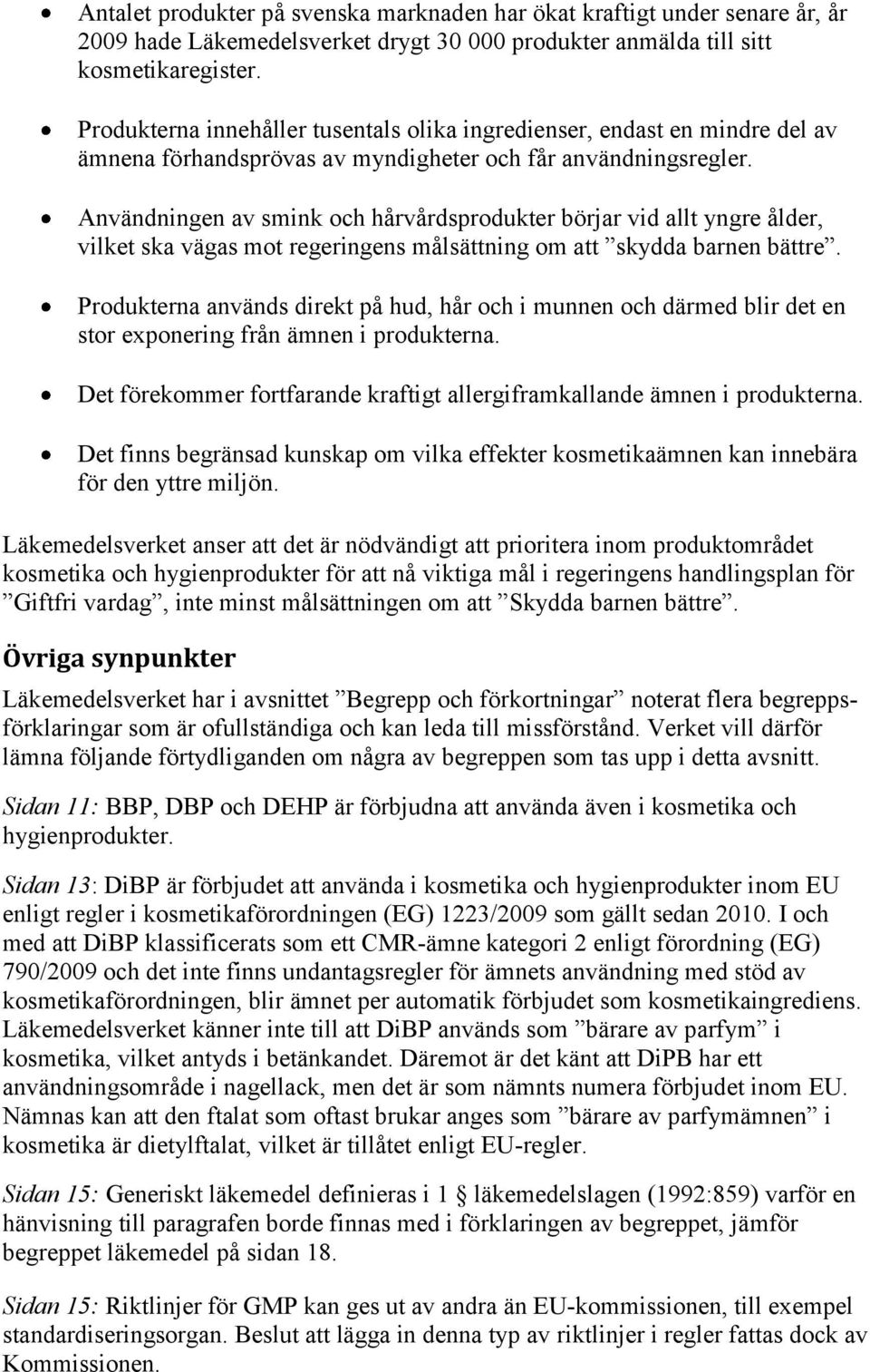 Användningen av smink och hårvårdsprodukter börjar vid allt yngre ålder, vilket ska vägas mot regeringens målsättning om att skydda barnen bättre.