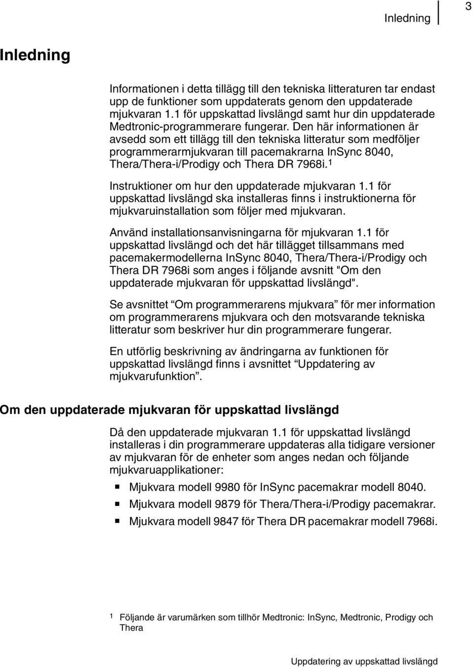 Den här informationen är avsedd som ett tillägg till den tekniska litteratur som medföljer programmerarmjukvaran till pacemakrarna InSync 8040, Thera/Thera-i/Prodigy och Thera DR 7968i.