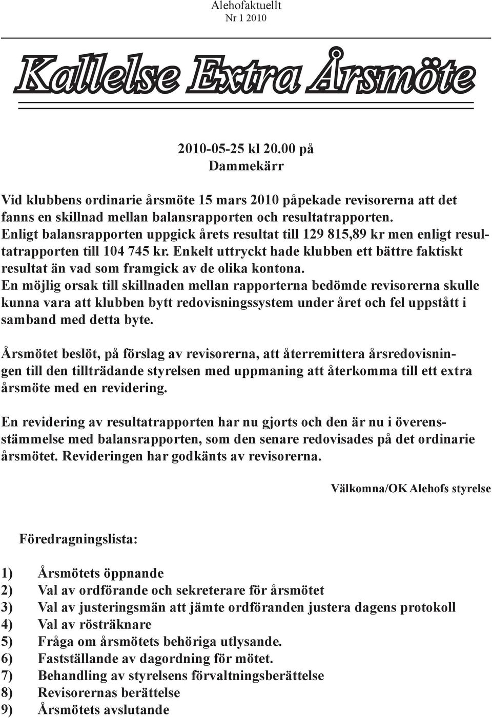Enkelt uttryckt hade klubben ett bättre faktiskt resultat än vad som framgick av de olika kontona.