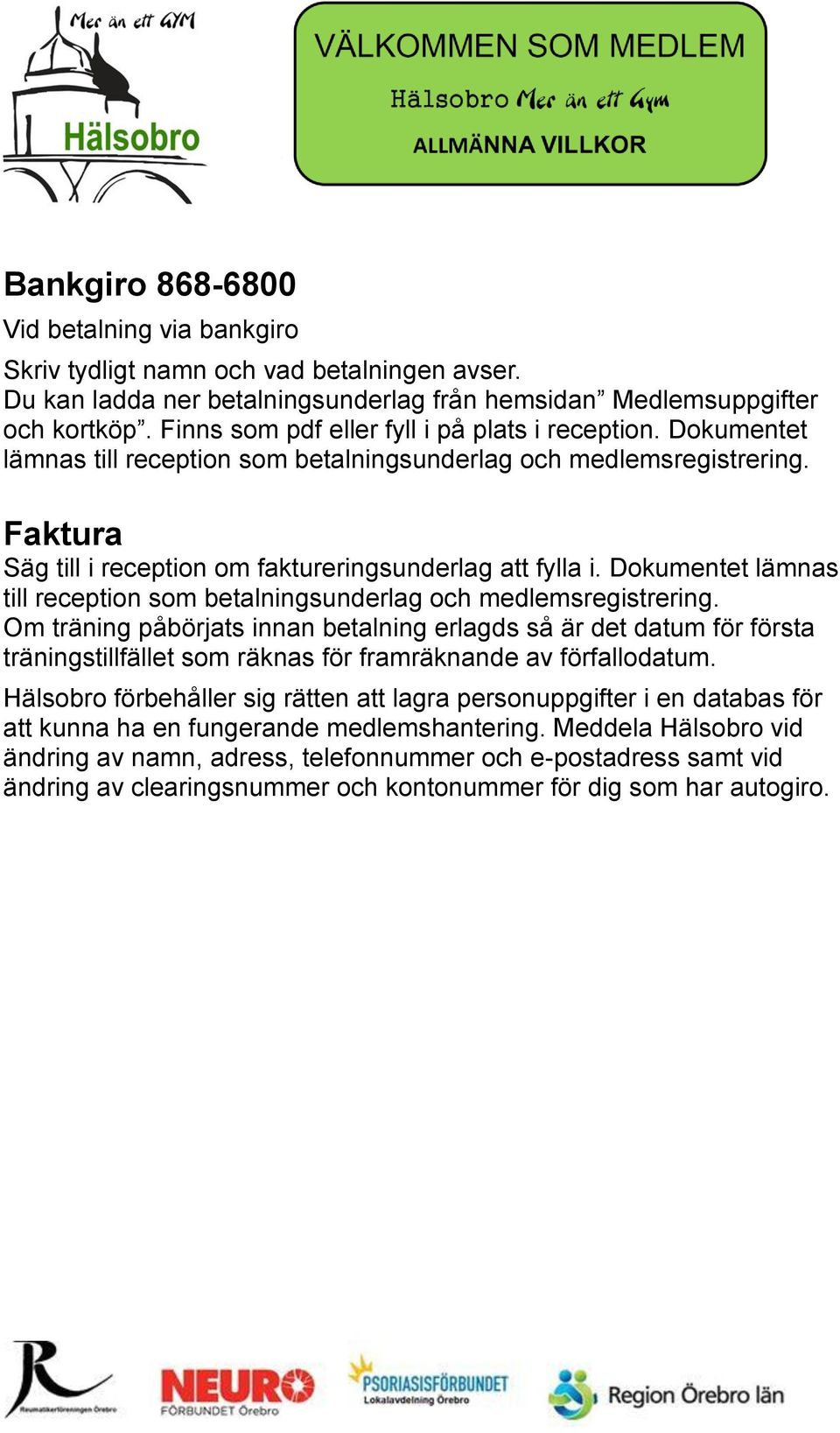 Dokumentet lämnas till reception som betalningsunderlag och medlemsregistrering.