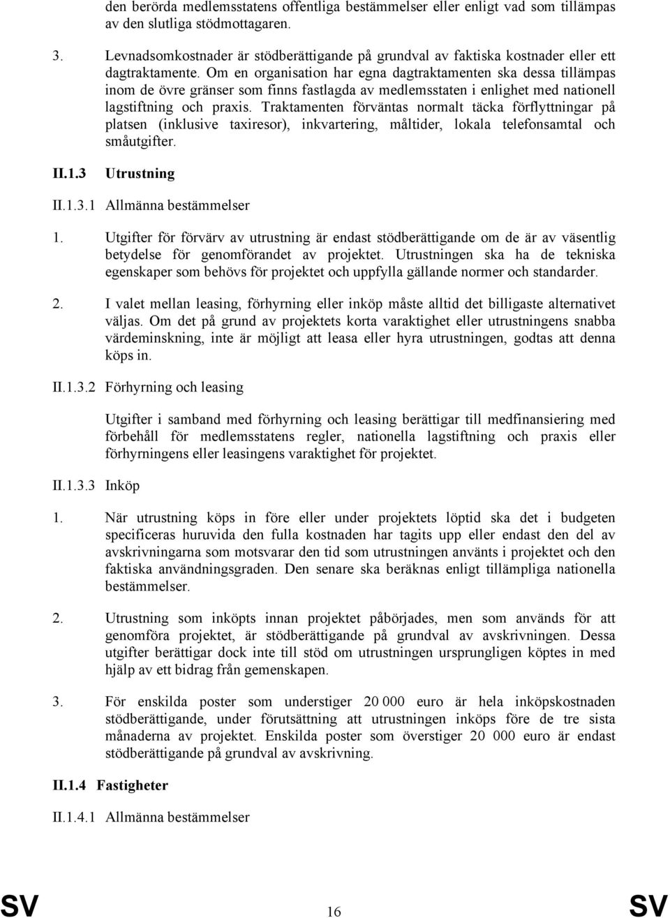 Om en organisation har egna dagtraktamenten ska dessa tillämpas inom de övre gränser som finns fastlagda av medlemsstaten i enlighet med nationell lagstiftning och praxis.