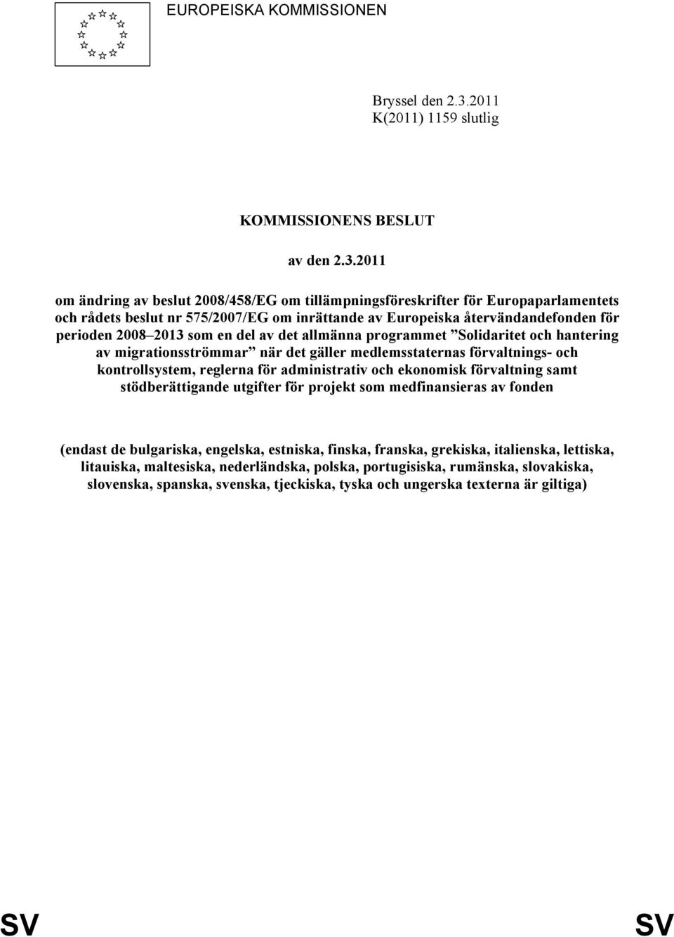 2011 om ändring av beslut 2008/458/EG om tillämpningsföreskrifter för Europaparlamentets och rådets beslut nr 575/2007/EG om inrättande av Europeiska återvändandefonden för perioden 2008 2013 som en