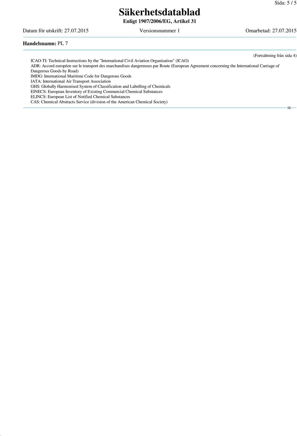 Dangerous Goods IATA: International Air Transport Association GHS: Globally Harmonised System of Classification and Labelling of Chemicals EINECS: European Inventory