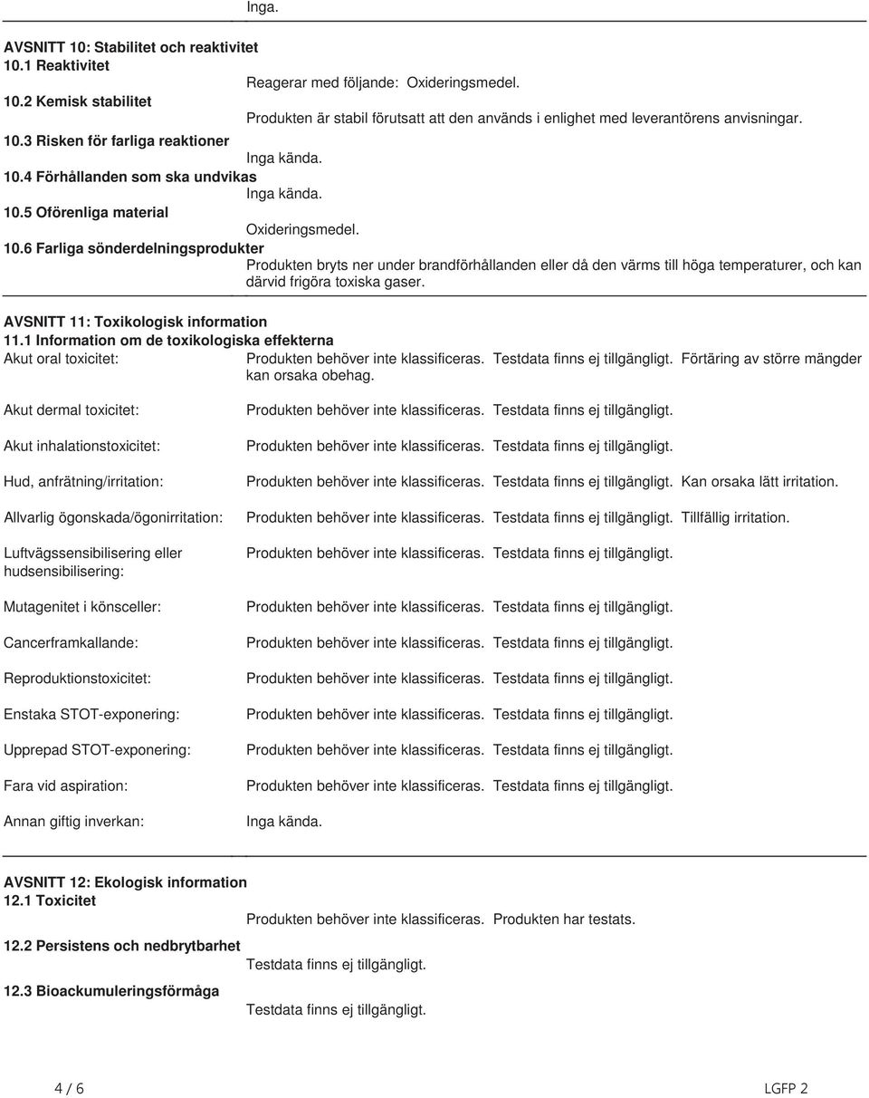 4 Förhållanden som ska undvikas Inga kända. 10.