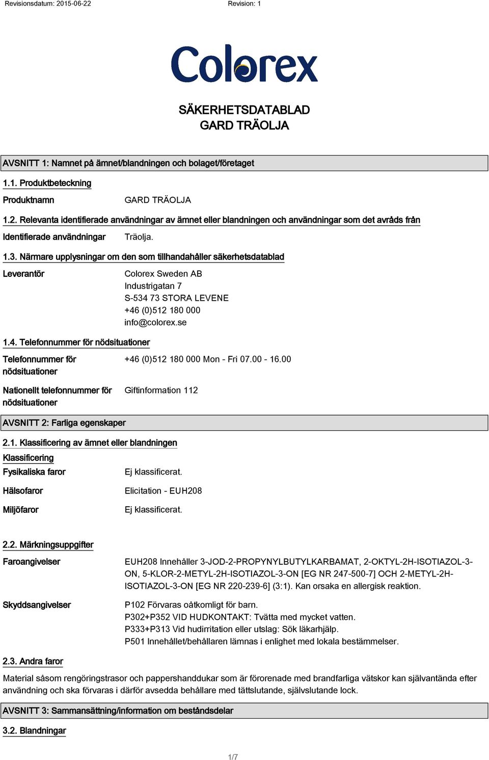 Närmare upplysningar om den som tillhandahåller säkerhetsdatablad Leverantör Colorex Sweden AB Industrigatan 7 S-534 