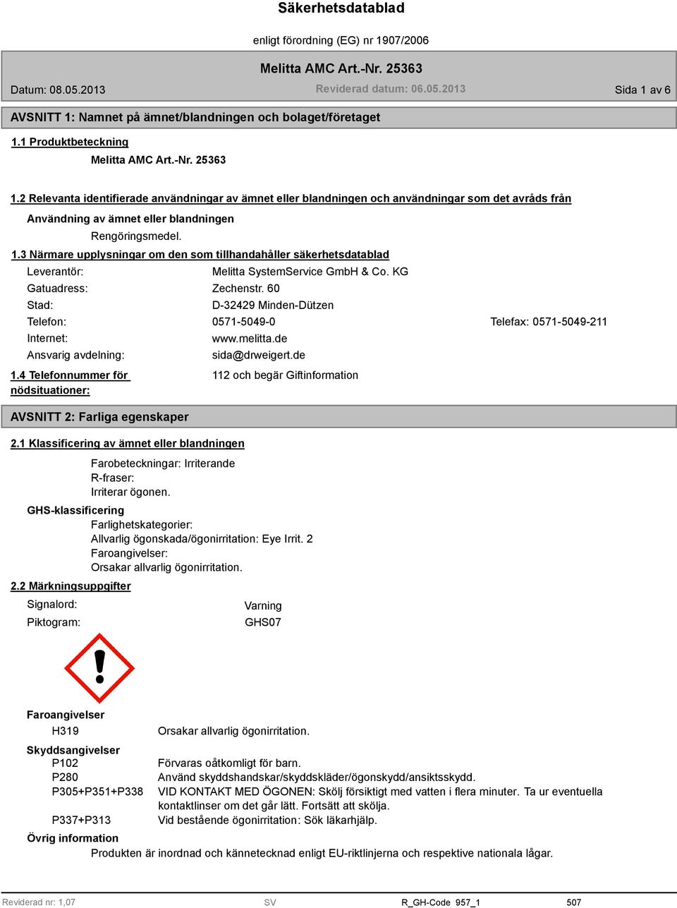 3 Närmare upplysningar om den som tillhandahåller säkerhetsdatablad Leverantör: Gatuadress: Stad: Melitta SystemService GmbH & Co. KG Zechenstr.