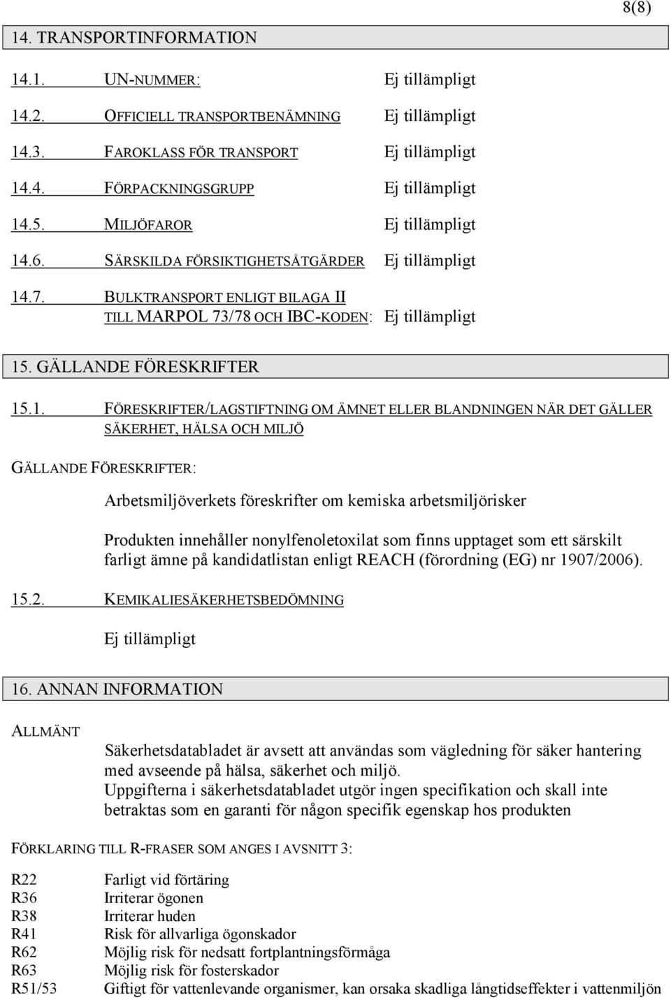 .6. SÄRSKILDA FÖRSIKTIGHETSÅTGÄRDER Ej tillämpligt 14