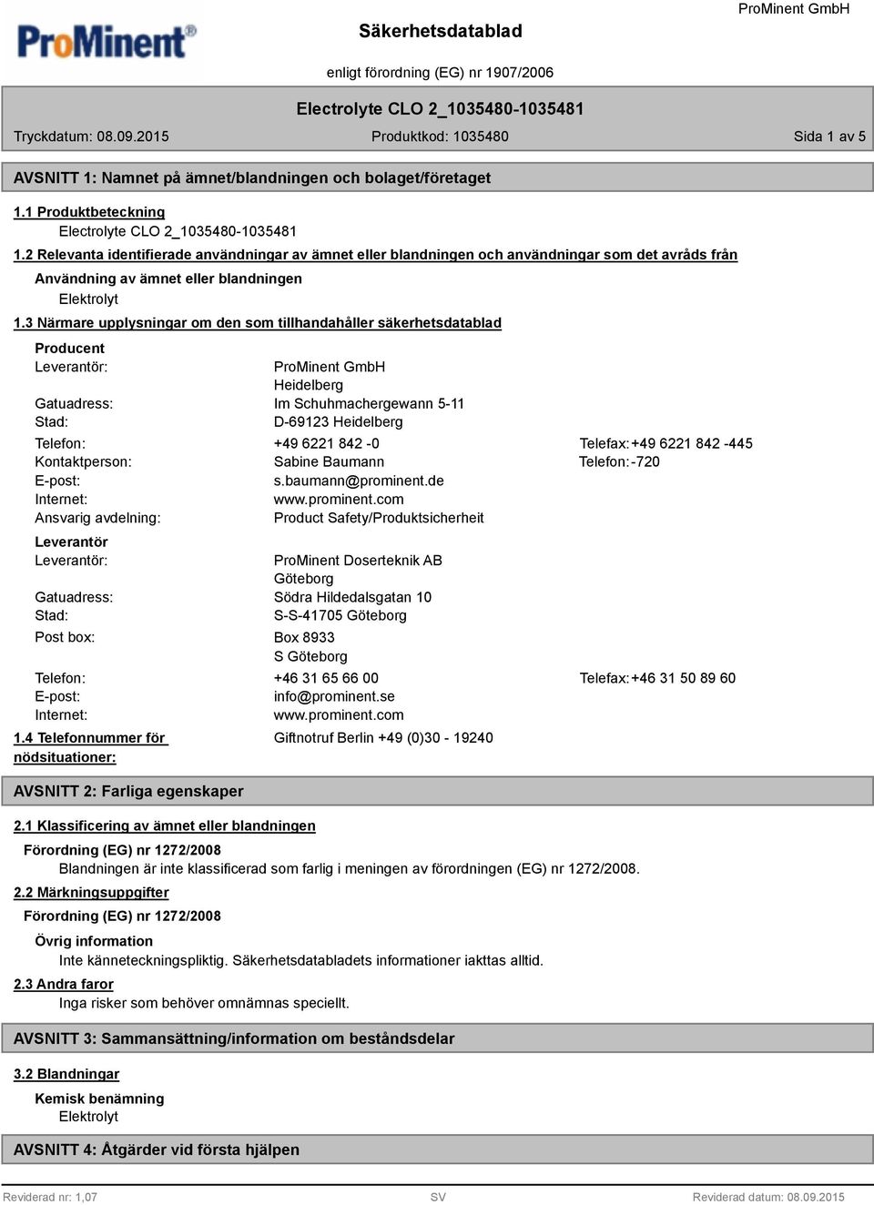 3 Närmare upplysningar om den som tillhandahåller säkerhetsdatablad Producent Leverantör: Gatuadress: Stad: Heidelberg Im Schuhmachergewann 5-11 D-69123 Heidelberg Telefon: +49 6221 842-0 Telefax:+49