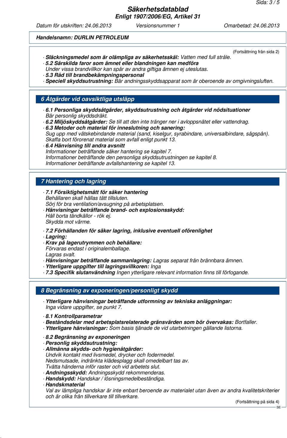 1 Personliga skyddsåtgärder, skyddsutrustning och åtgärder vid nödsituationer Bär personlig skyddsdräkt. 6.