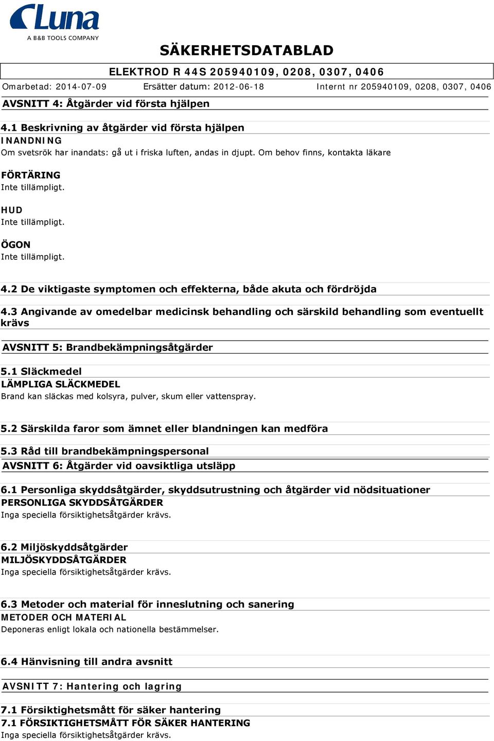 3 Angivande av omedelbar medicinsk behandling och särskild behandling som eventuellt krävs AVSNITT 5: Brandbekämpningsåtgärder 5.