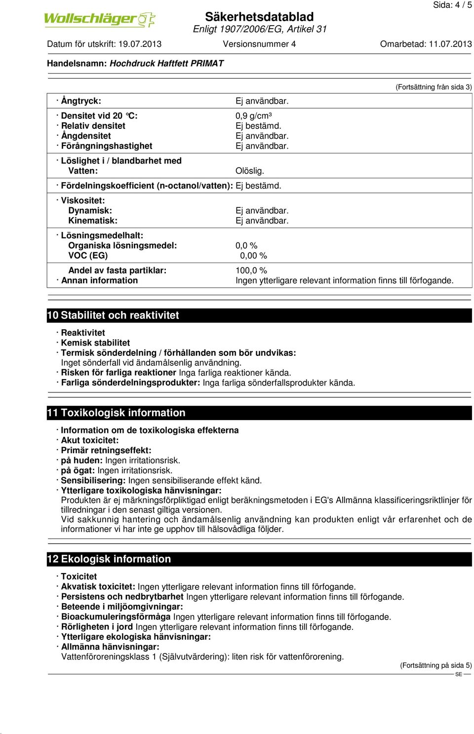 100,0 % Annan information Ingen ytterligare relevant information finns till förfogande.