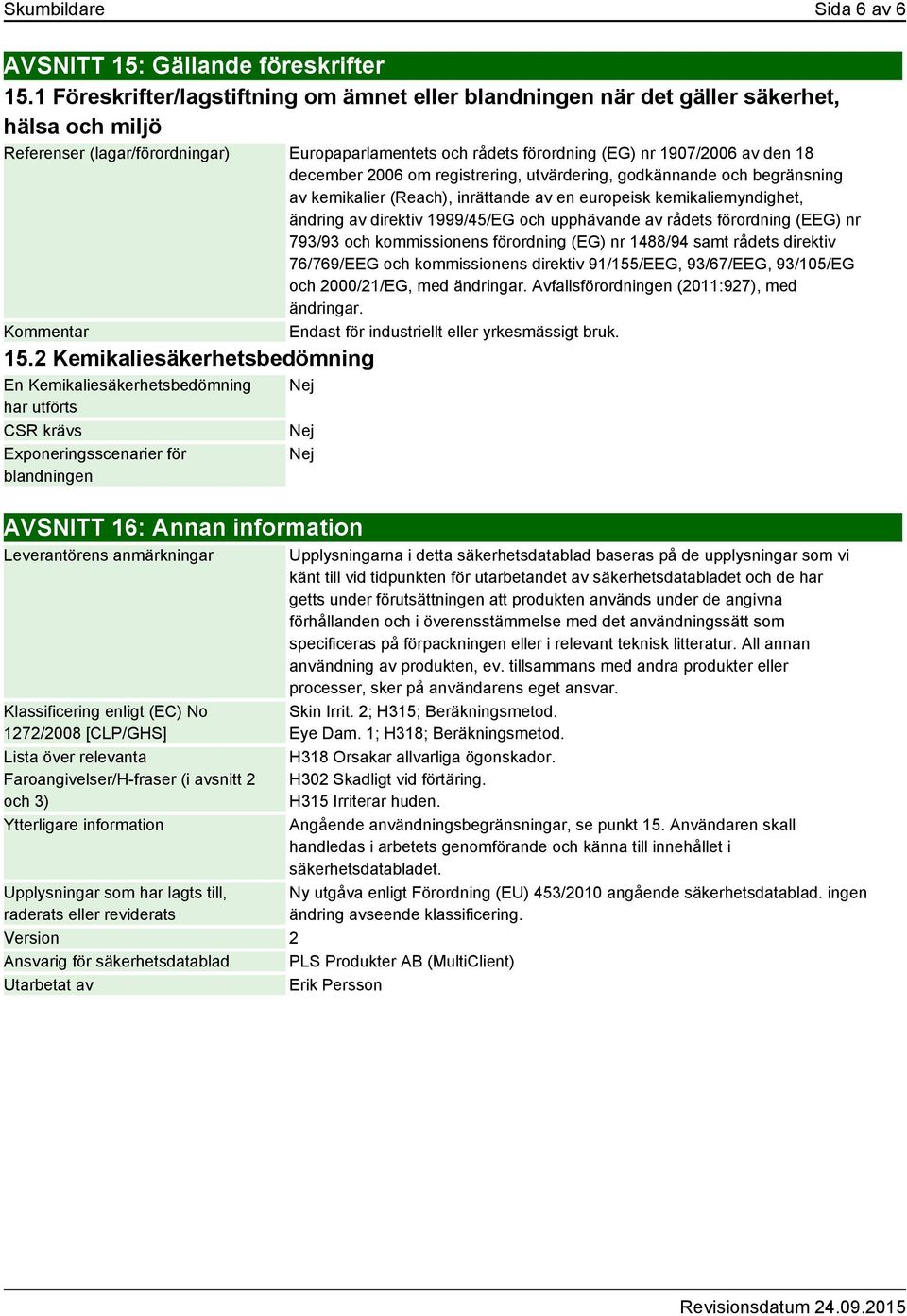 december 2006 om registrering, utvärdering, godkännande och begränsning av kemikalier (Reach), inrättande av en europeisk kemikaliemyndighet, ändring av direktiv 1999/45/EG och upphävande av rådets