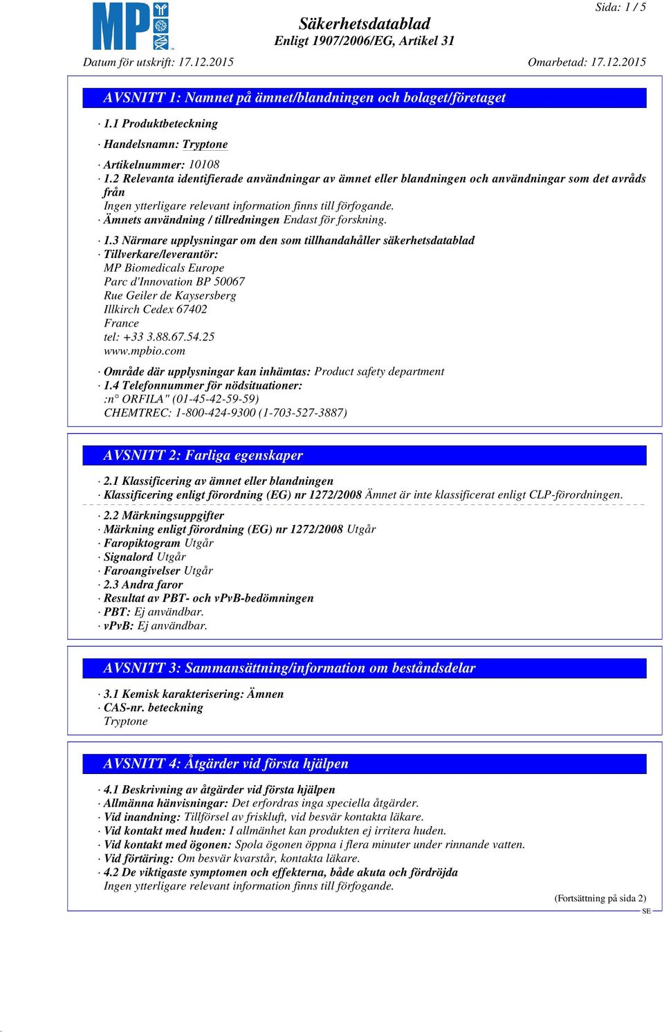 3 Närmare upplysningar om den som tillhandahåller säkerhetsdatablad Tillverkare/leverantör: MP Biomedicals Europe Parc d'innovation BP 50067 Rue Geiler de Kaysersberg Illkirch Cedex 67402 France tel: