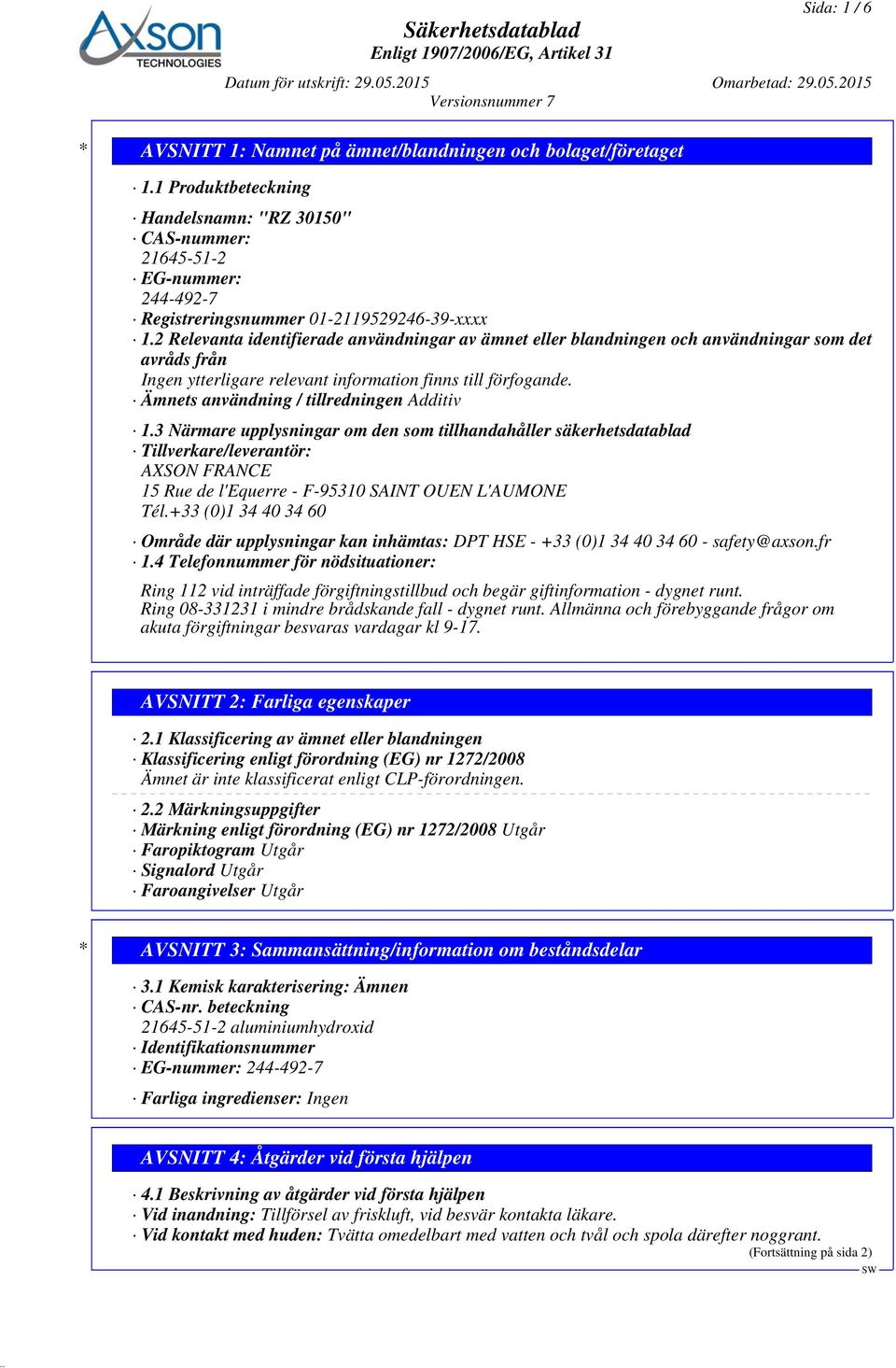 3 Närmare upplysningar om den som tillhandahåller säkerhetsdatablad Tillverkare/leverantör: AXSON FRANCE 15 Rue de l'equerre - F-95310 SAINT OUEN L'AUMONE Tél.