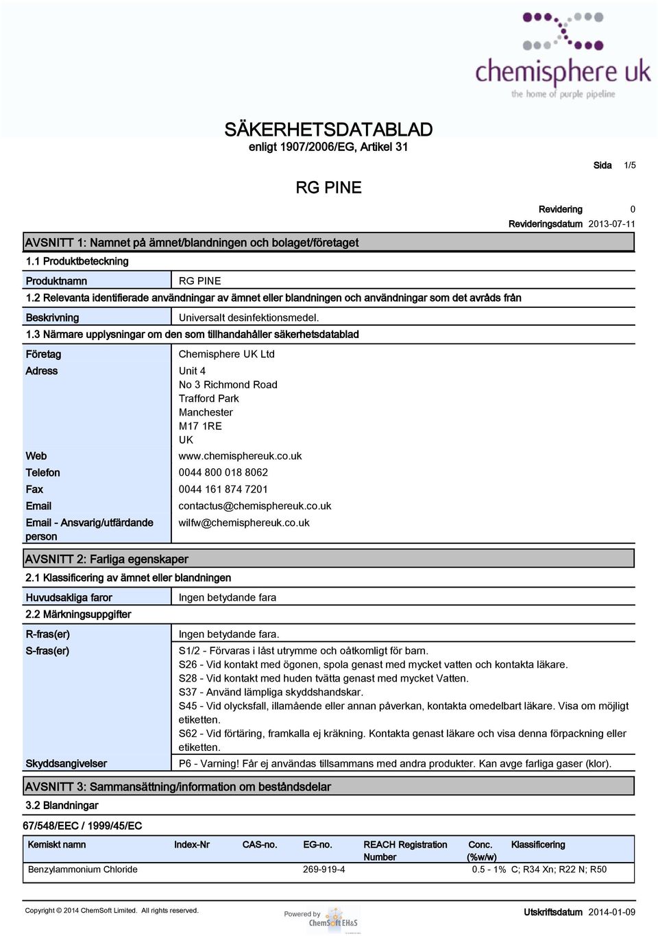 3 Närmare upplysningar om den som tillhandahåller säkerhetsdatablad Företag Chemisphere UK Ltd Adress Unit 4 No 3 Richmond Road Trafford Park Manchester M17 1RE UK Web www.chemisphereuk.co.